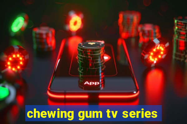 chewing gum tv series